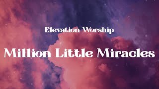 Elevation Worship - Million Little Miracles (Lyrics)