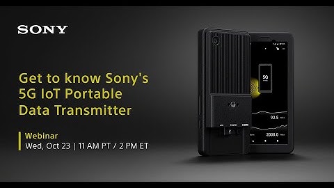 Webinar: Get to know Sony’s 5G IoT Portable Data Transmitter