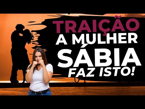 O que uma mulher SÁBIA faz se for TRAÍDA