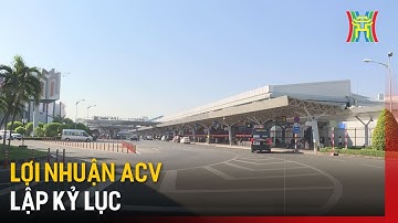 Lợi nhuận ACV lập kỷ lục | Tin tức