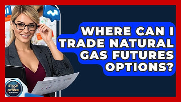 Where Can I Trade Natural Gas Futures Options? - Stock and Options Playbook