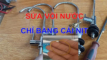 CÁCH THÁO VÀ SỬA VÒI NƯỚC