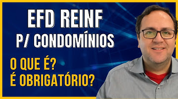 Condomínios tem que enviar EFD REINF? O que é? É obrigatório? O que informar?