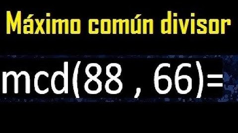 mcd 88 y 66 , maximo comun divisor , como se halla , ejemplos