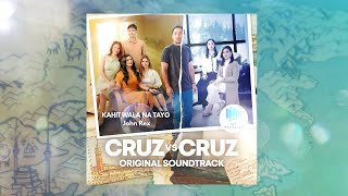 Official Audio: Kahit Wala Nang Tayo (Cruz Vs. Cruz OST) by John Rex