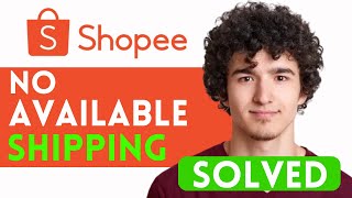 How To Fix Shopee No Available Shipping Option (Works In 2025)