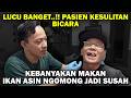 LUCU BANGET..!! PASIEN KESULITAN BICARA || KEBANYAKAN MAKAN IKAN ASIN NGOMONG JADI SUSAH
