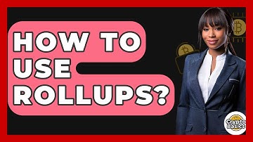 How To Use Rollups? - CryptoBasics360.com