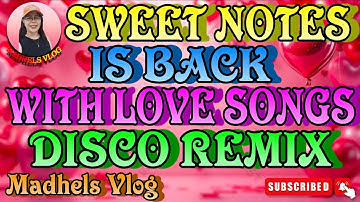 SWEET NOTES IS BACK WITH LOVE SONGS DISCO REMIX....