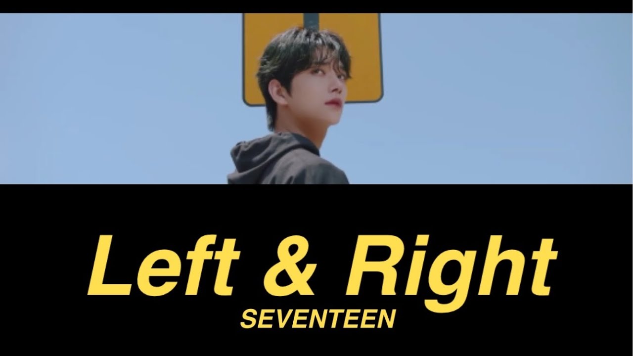 カナルビ Left Right Seventeen 세븐틴 日本語訳 歌詞 Youtube