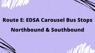 EDSA Carousel Bus Stops | Northbound & Southbound | Route E