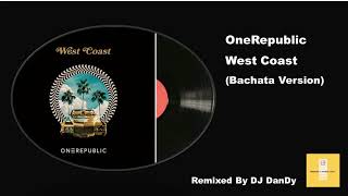 OneRepublic - West Coast Bachata Remixed By DJ DanDy