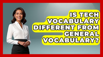 Is Tech Vocabulary Different From General Vocabulary? | Tech Terms Explained News