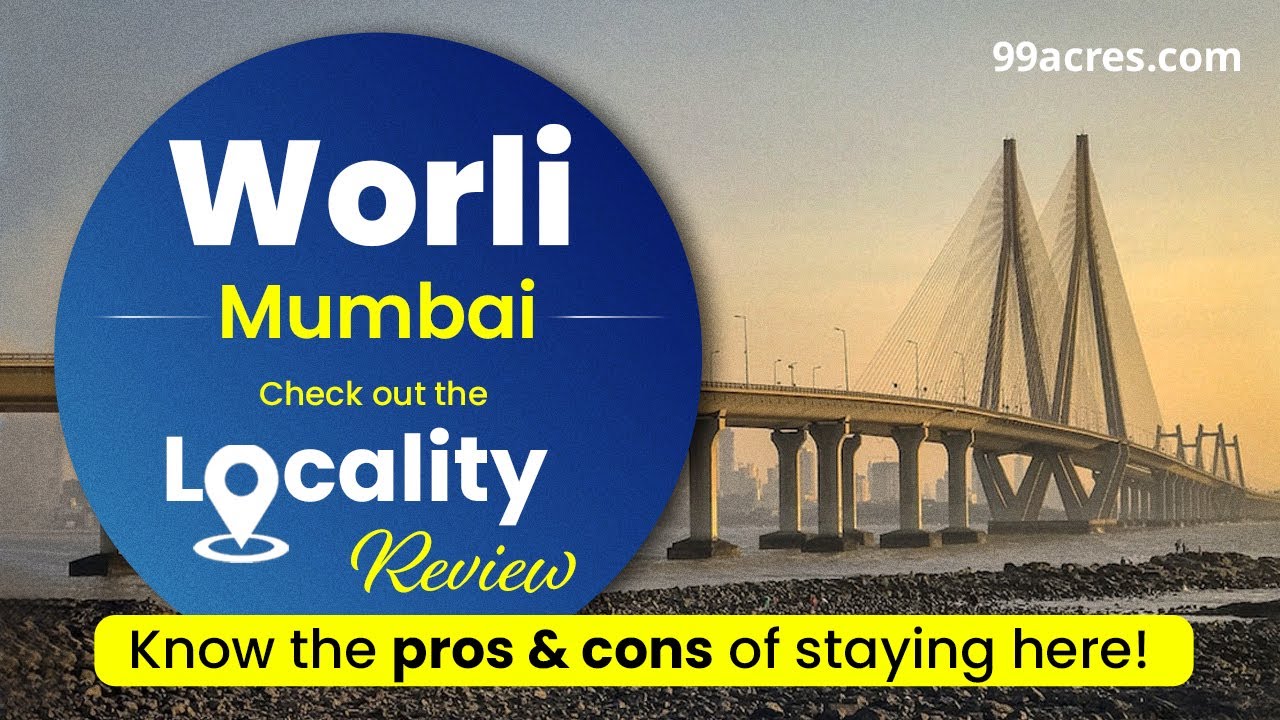 Discover the Benefits of Investing in Worli: Mumbai's Coveted Real Estate Hotspot