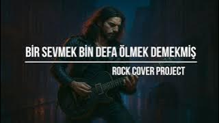 Bir Sevmek Bin Defa Ölmek Demekmiş - Rock Cover Project