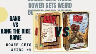 Bower Gets Weird #1: Bang! Vs Bang! The Dice Game