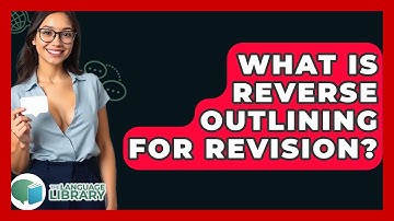 What Is Reverse Outlining For Revision? - The Language Library