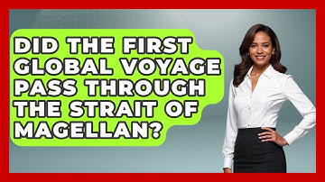 Did The First Global Voyage Pass Through The Strait Of Magellan? - Firsts of the World
