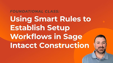 Using Smart Rules to Establish Setup Workflows in Sage Intacct Construction