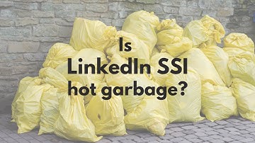 LinkedIn SSI: Is is Hot Garbage or What?