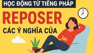 Học động từ tiếng Pháp - Các ý nghĩa của REPOSER ( dựa trên, nghỉ ngơi...)