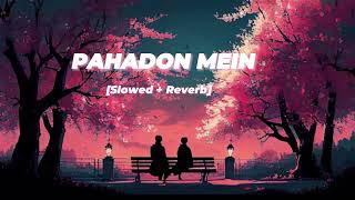 PAHADON MEIN [Slowed + Reverb]: Vishal Mishra, Mahira Sharma | Arif Khan | Bhushan Kumar