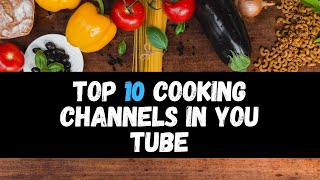 Top 10 cooking channels on youtube
