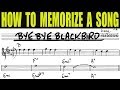 HOW TO MEMORIZE A SONG: BYE BYE BLACKBIRD