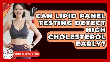 Can Lipid Panel Testing Detect High Cholesterol Early? - Cholesterol Support Network