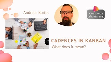 Cadences in Kanban: what does it mean? KMM Plus Talks to Andreas Bartel