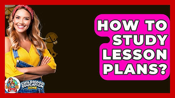How To Study Lesson Plans? - Childhood Education Zone