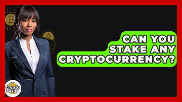 Can You Stake Any Cryptocurrency? - CryptoBasics360.com