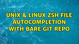 Unix & Linux: Zsh file autocompletion with bare git repo