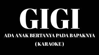 Gigi  Ada Anak Bertanya Pada Bapaknya  Karaoke 