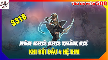 VLTKM - S316 - Kèo khó cho Thần Cơ khi đối đầu với 4 hệ Kim | 560 | Thiên Nhai TV