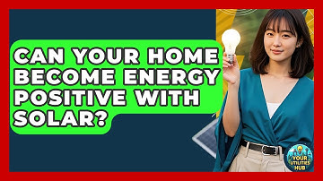 Can Your Home Become Energy Positive With Solar? - Your Utilities Hub