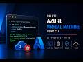 Delete Azure Virtual Machine Using CLI
