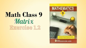 class 9 maths chapter 1 exercise 1.2 || Matrices class 9