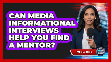 Can Media Informational Interviews Help You Find A Mentor? - Media Jobs