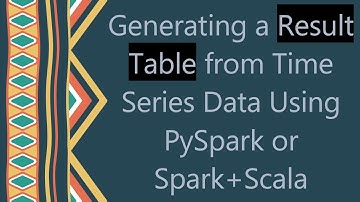 Generating a Result Table from Time Series Data Using PySpark or Spark+Scala