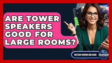 Are Tower Speakers Good For Large Rooms? - NextGen Viewing and Audio