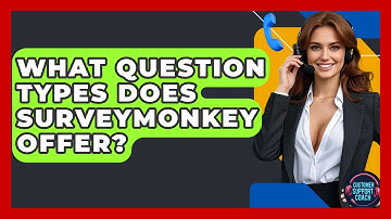 What Question Types Does SurveyMonkey Offer? - Customer Support Coach