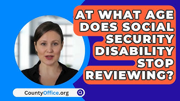 At What Age Does Social Security Disability Stop Reviewing? - CountyOffice.org