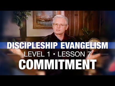 Discipleship Evangelism - Level 1 - Lesson 7 - Commitment