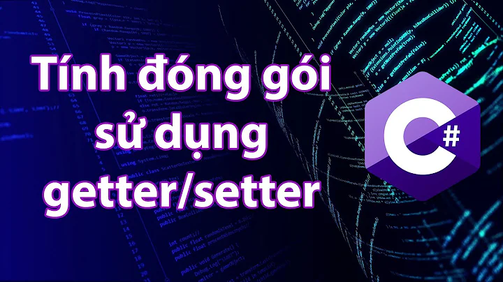 C# - Bài 43: Tính đóng gói - getter/setter