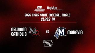 Baseball: 2026, Class 1A Final - Newman Catholic vs Moravia