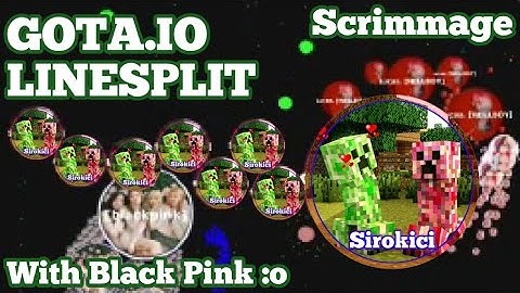 Line Split Gota.io | Scrimmage ft.BlackPink :o