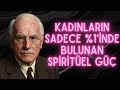 YÜKSEK SPİRİTUEL GÜCE SAHİP KADIN OLDUĞUNUN 7 İŞARETİ | CARL JUNG