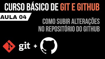 CURSO DE GIT E GITHUB #04 - COMO FAZER ALTERAÇÕES NO REPOSITORIO REMOTO