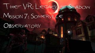 Thief VR: Legacy of Shadow - 7: Somerville Observatory 2 | Full Loot Walkthrough/Ghost/Master Thief